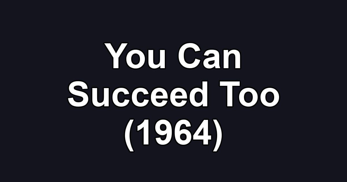 You Can Succeed Too (1964)