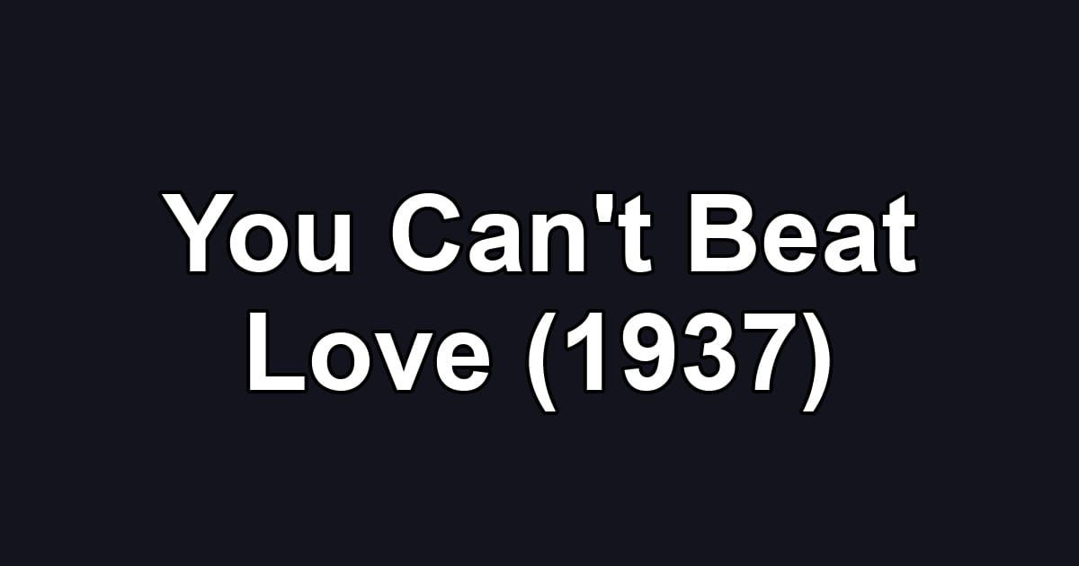 You Can't Beat Love (1937)
