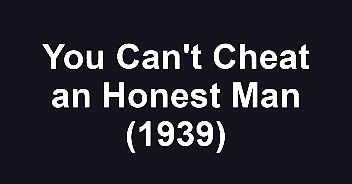 You Can't Cheat an Honest Man (1939)
