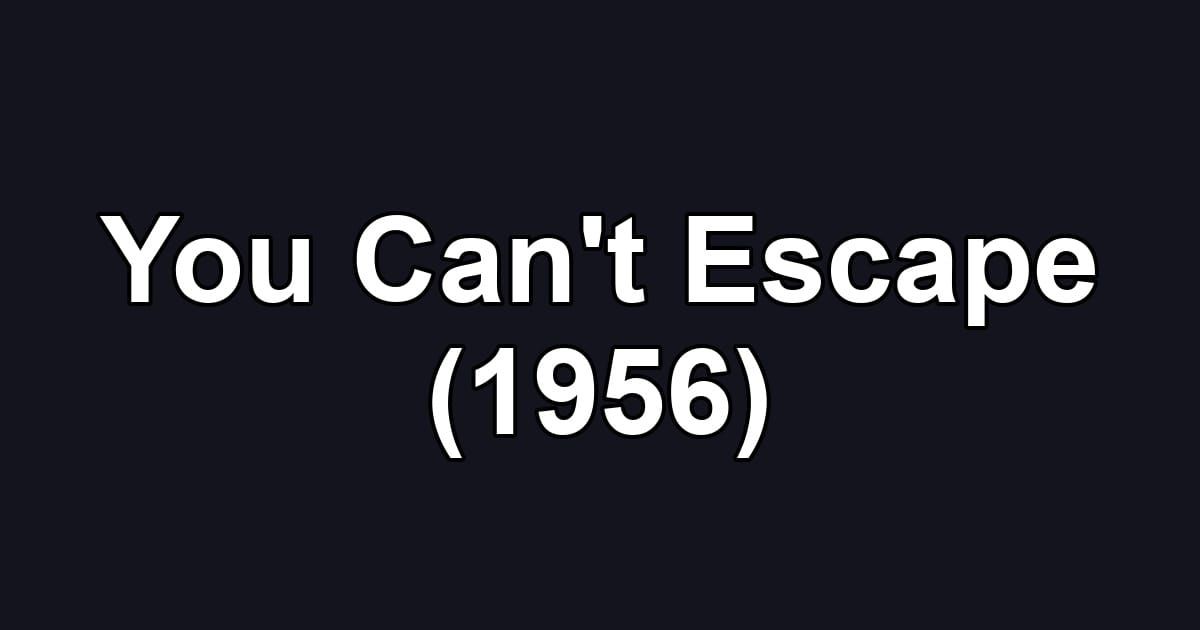 You Can't Escape (1956)