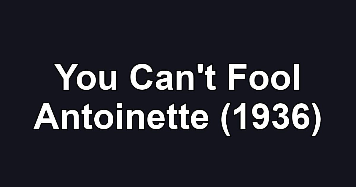 You Can't Fool Antoinette (1936)