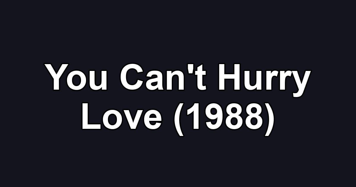 You Can't Hurry Love (1988)