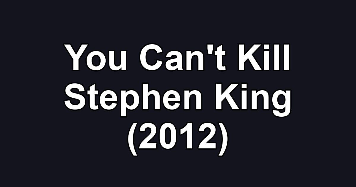 You Can't Kill Stephen King (2012)