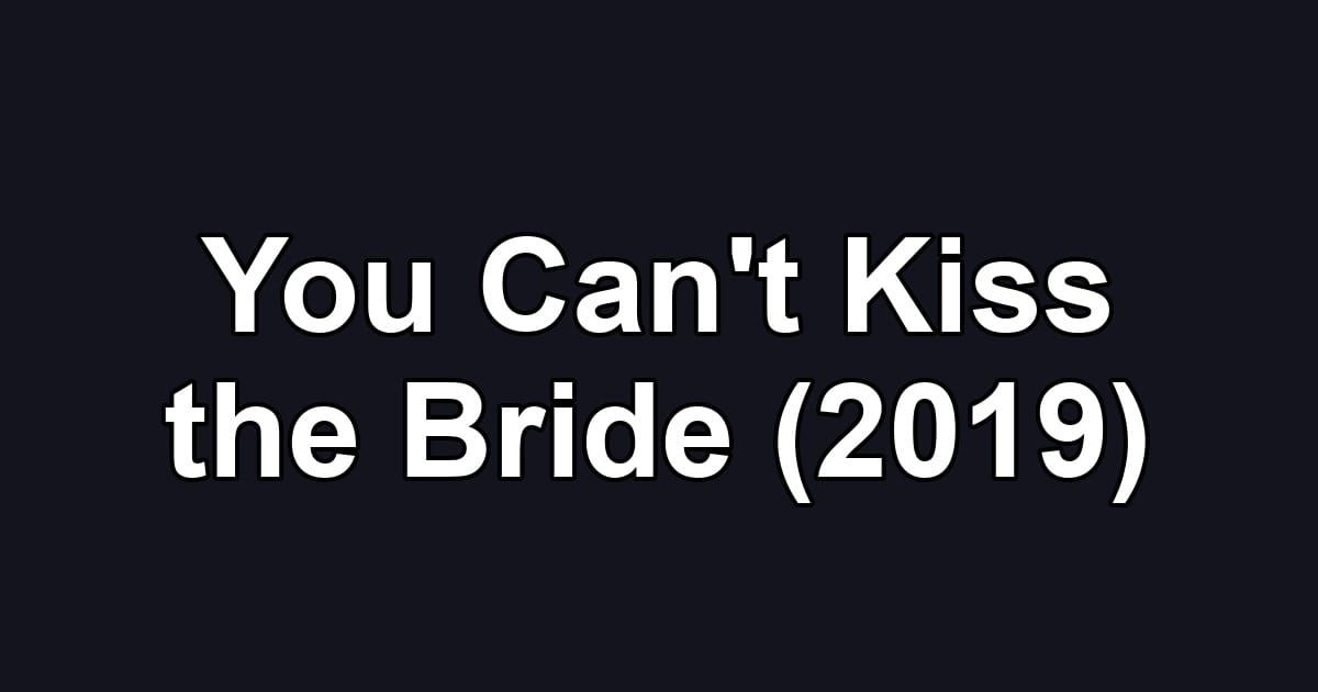 You Can't Kiss the Bride (2019)