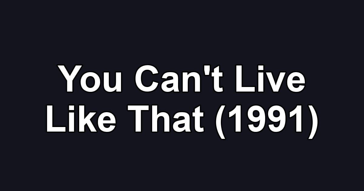 You Can't Live Like That (1991)