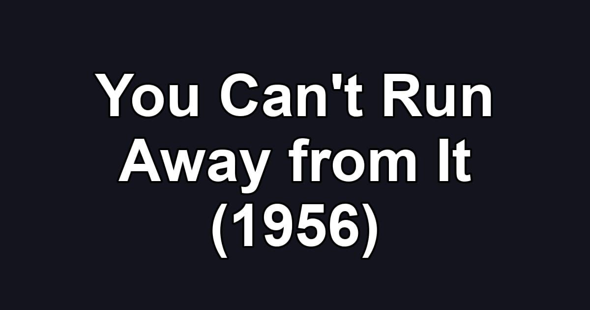 You Can't Run Away from It (1956)