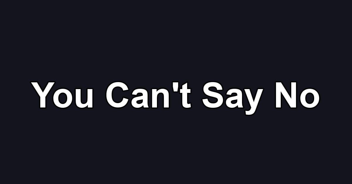 You Can't Say No