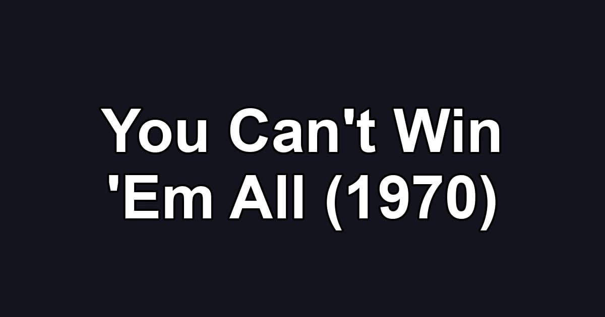 You Can't Win 'Em All (1970)