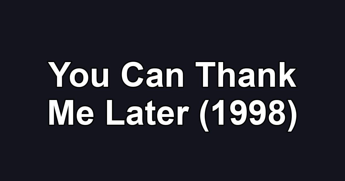 You Can Thank Me Later (1998)