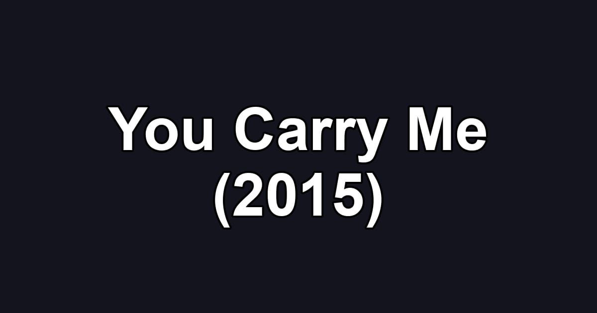 You Carry Me (2015)