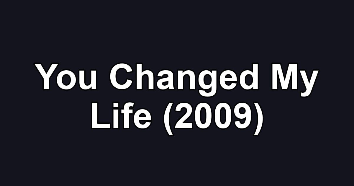 You Changed My Life (2009)