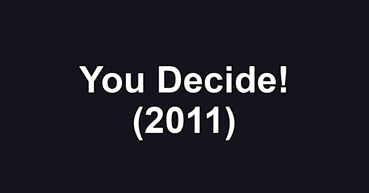 You Decide! (2011)