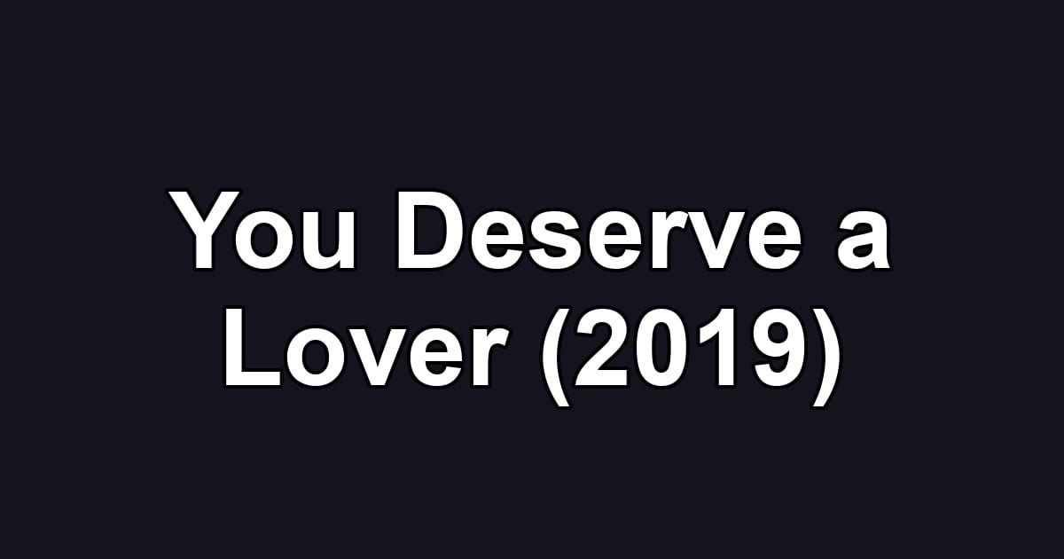 You Deserve a Lover (2019)