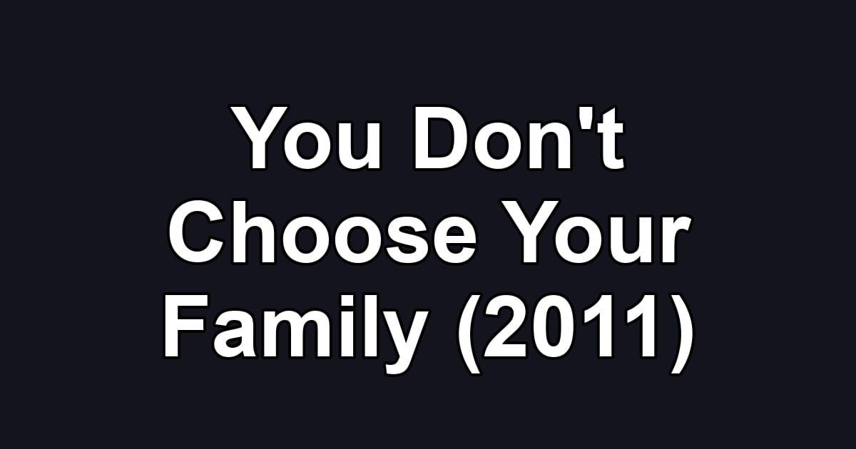 You Don't Choose Your Family (2011)