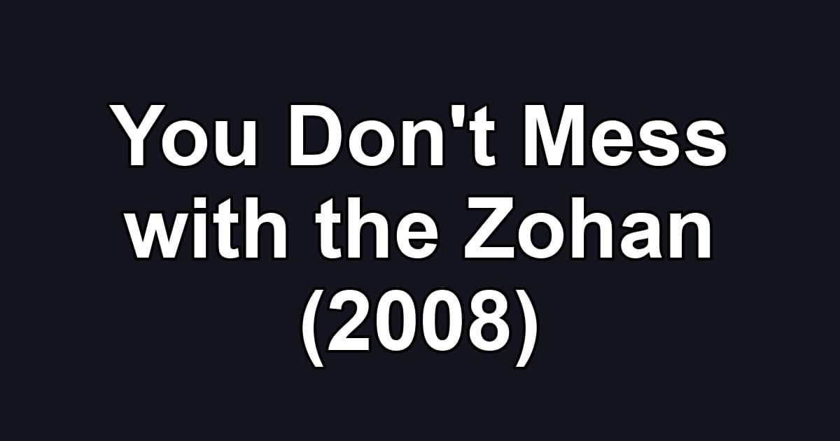 You Don't Mess with the Zohan (2008)