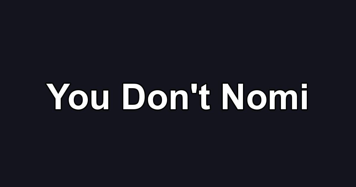 You Don't Nomi