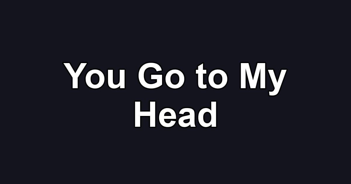 You Go to My Head