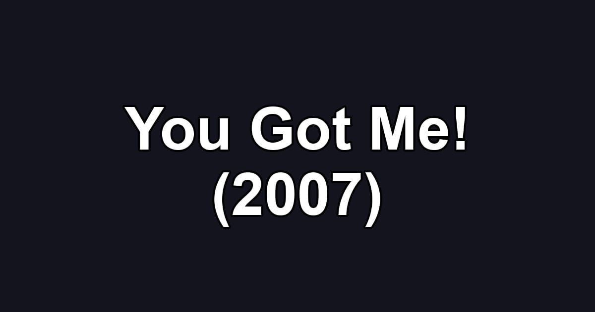 You Got Me! (2007)