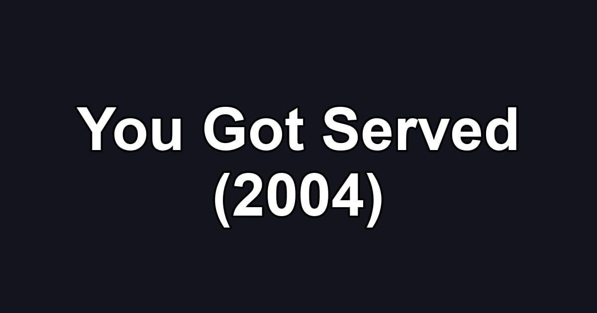 You Got Served (2004)