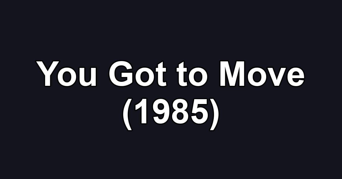 You Got to Move (1985)