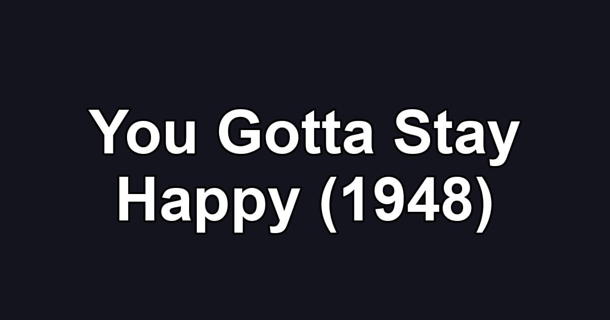 You Gotta Stay Happy (1948)