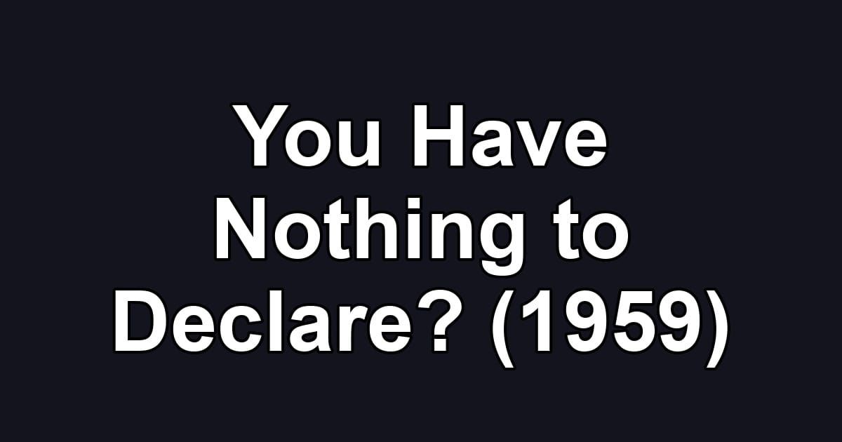 You Have Nothing to Declare? (1959)