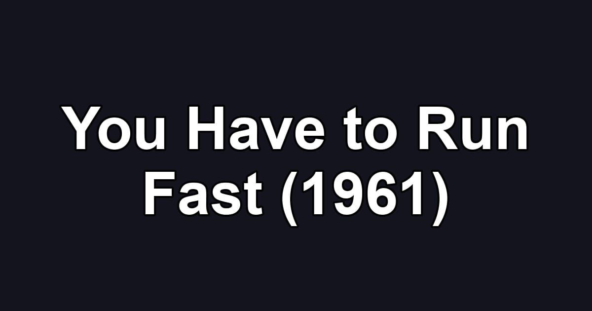 You Have to Run Fast (1961)