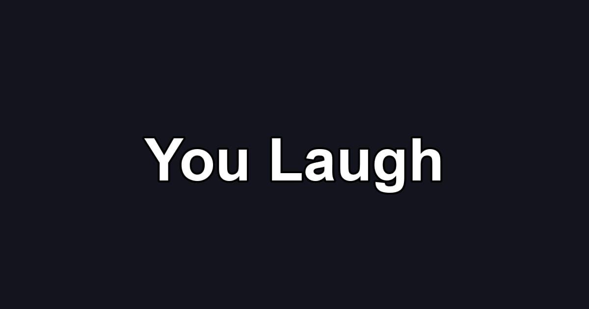 You Laugh