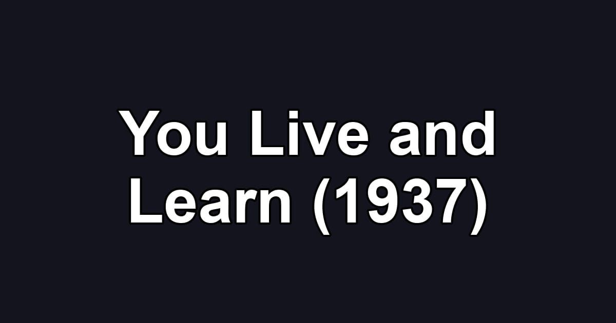 You Live and Learn (1937)