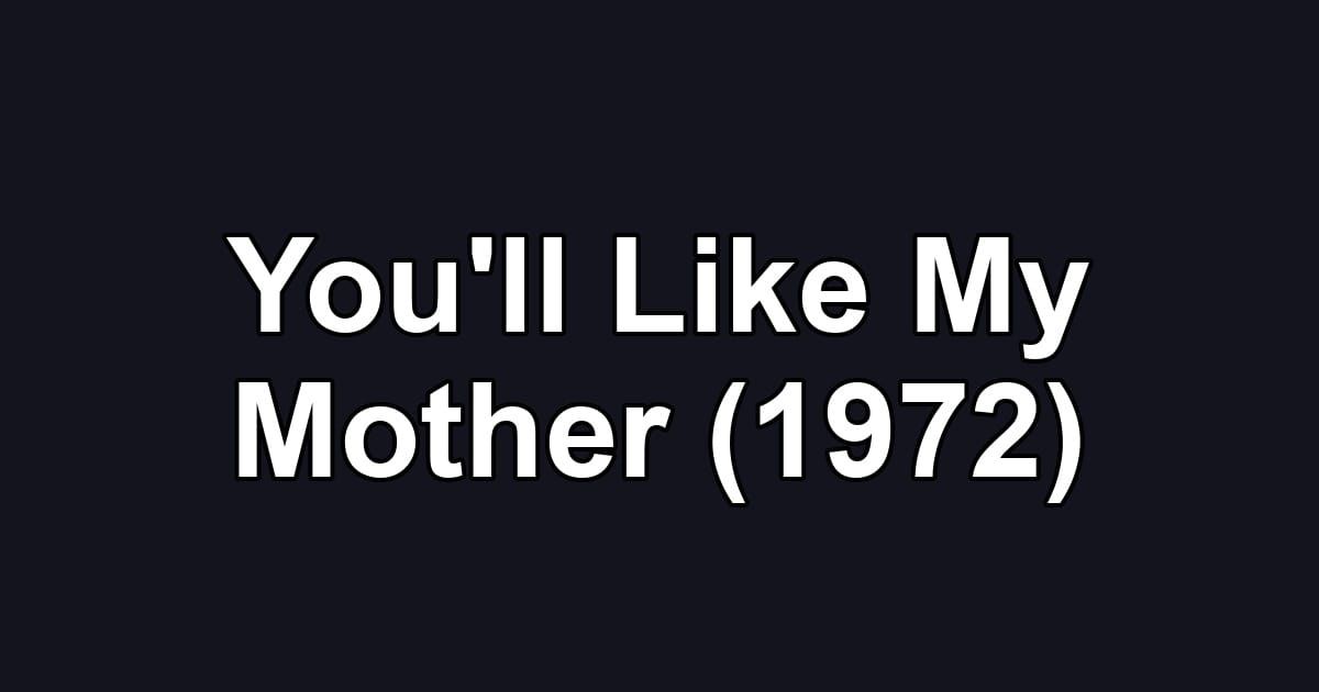 You'll Like My Mother (1972)