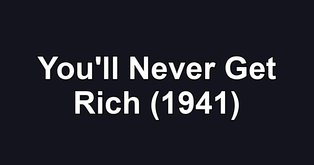 You'll Never Get Rich (1941)