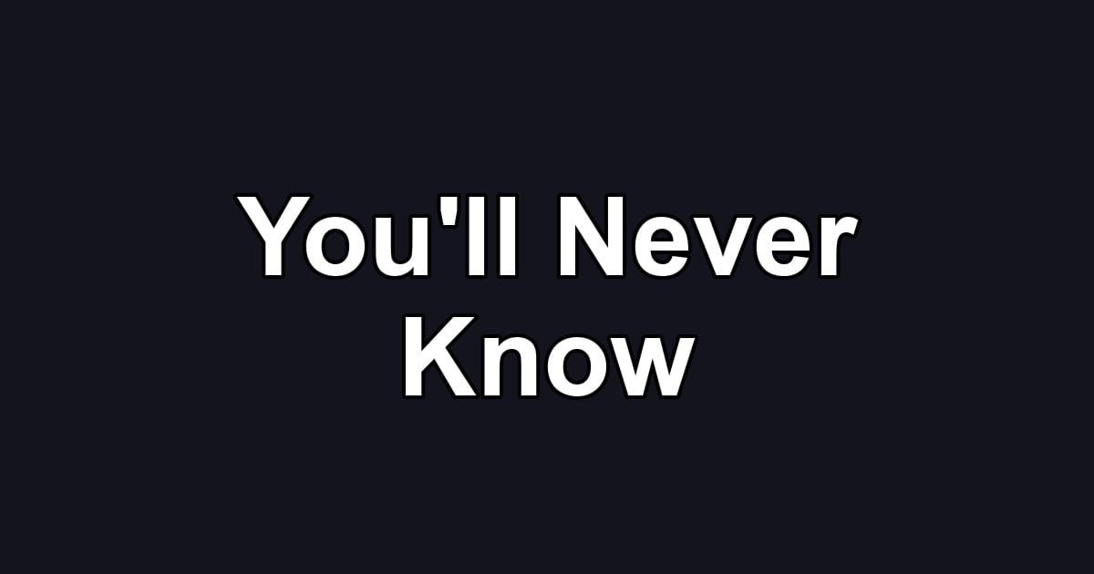 You'll Never Know