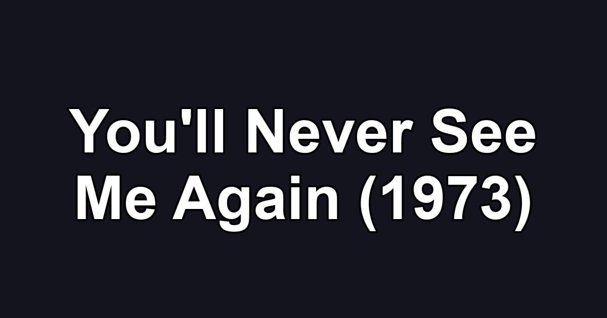 You'll Never See Me Again (1973)