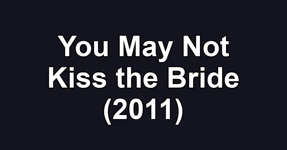 You May Not Kiss the Bride (2011)
