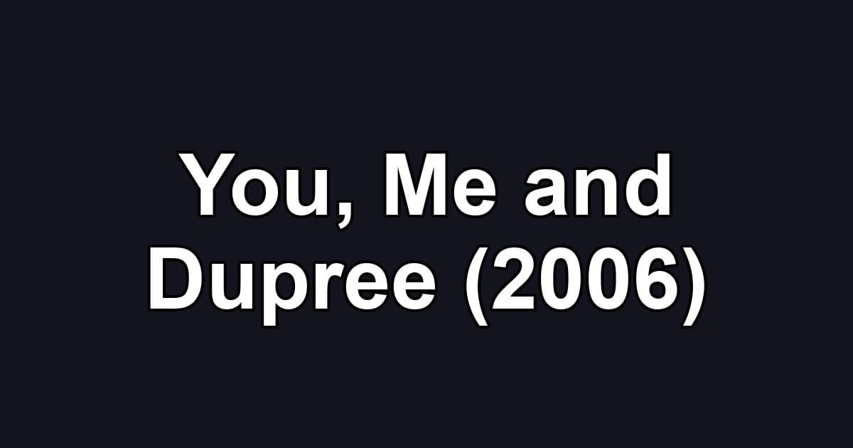 You, Me and Dupree (2006)