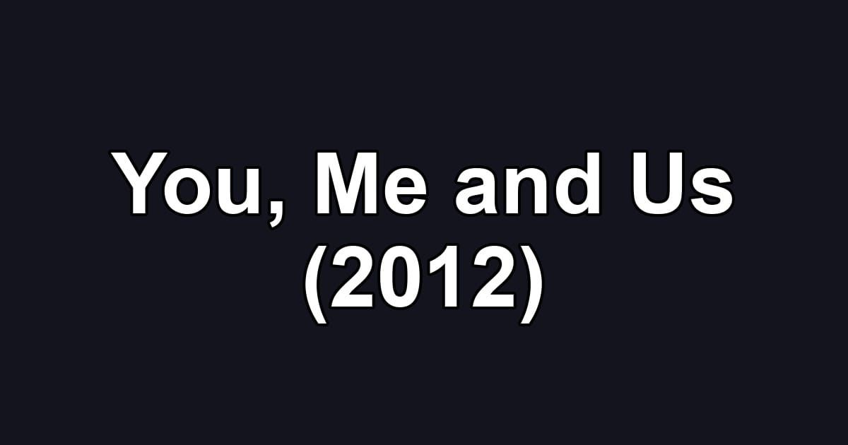 You, Me and Us (2012)