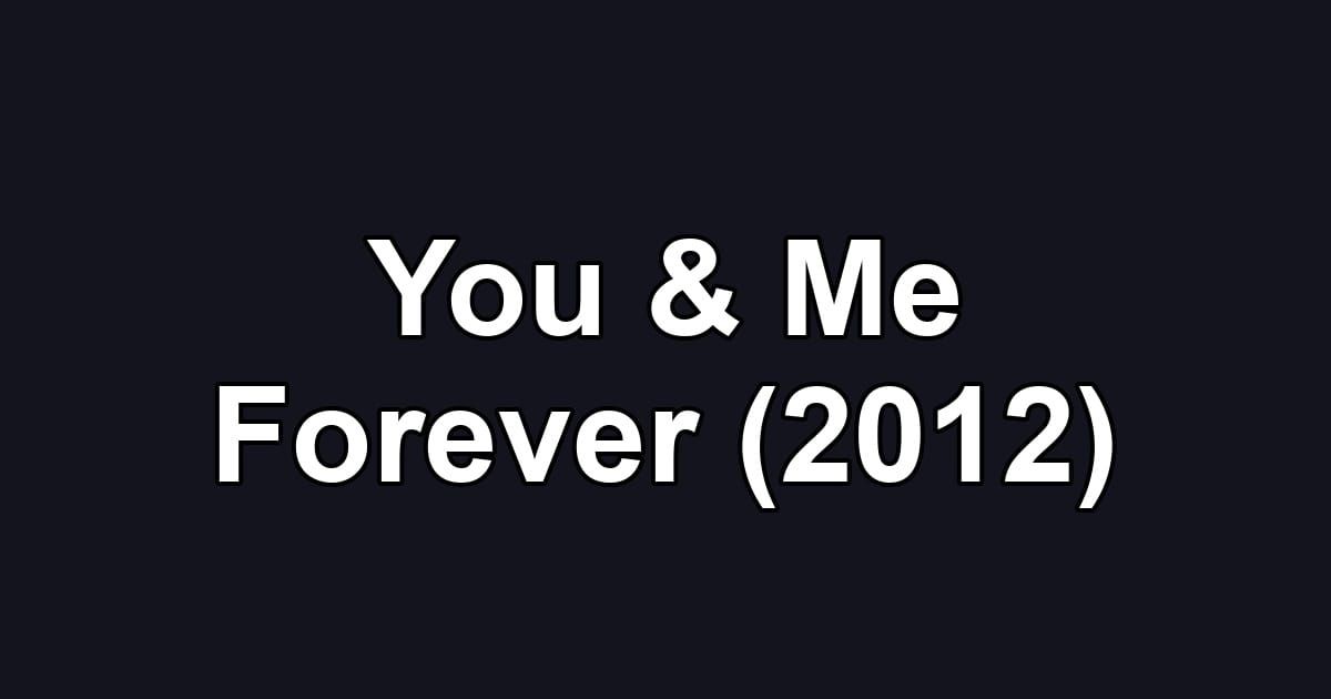 You & Me Forever (2012)