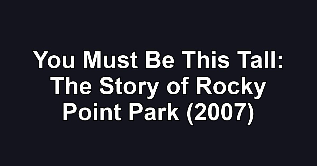 You Must Be This Tall: The Story of Rocky Point Park (2007)