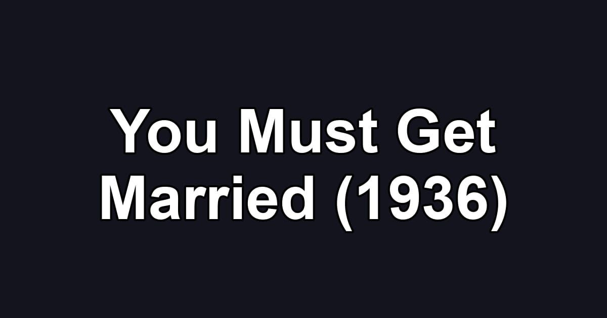 You Must Get Married (1936)