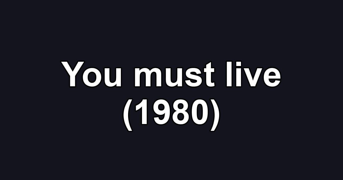 You must live (1980)