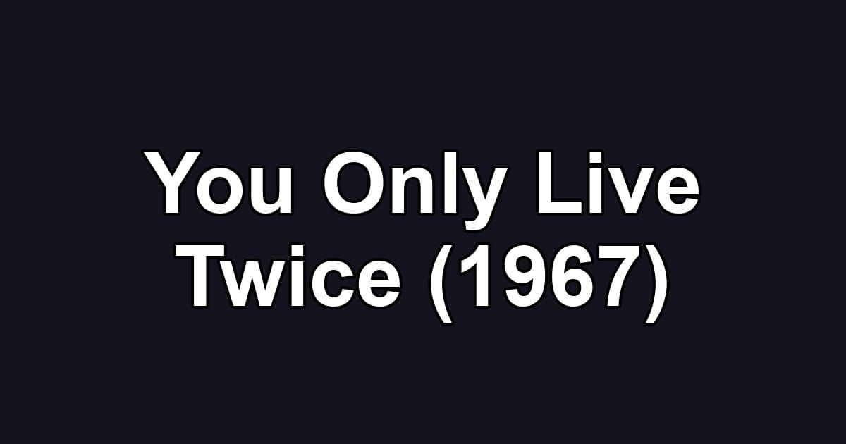 You Only Live Twice (1967)