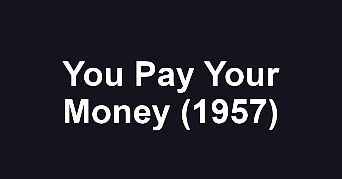 You Pay Your Money (1957)
