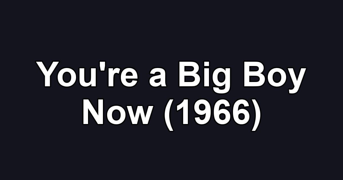 You're a Big Boy Now (1966)