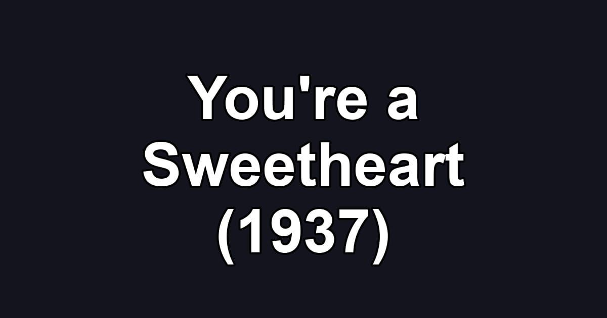 You're a Sweetheart (1937)