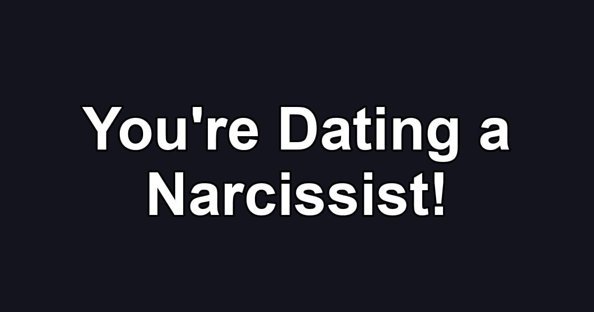 You're Dating a Narcissist!