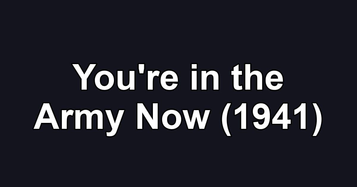 You're in the Army Now (1941)