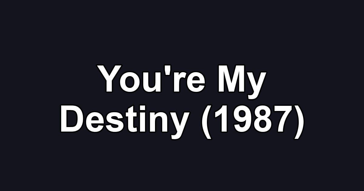 You're My Destiny (1987)