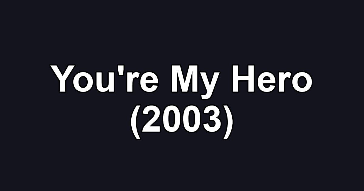 You're My Hero (2003)