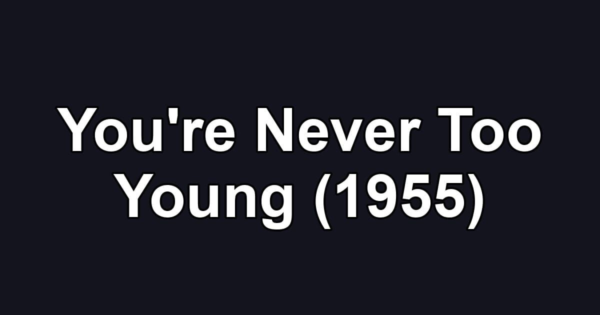 You're Never Too Young (1955)