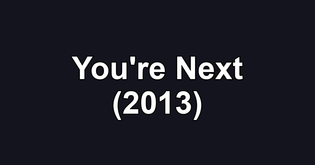 You're Next (2013)